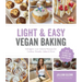 Light & Easy Vegan Baking: Indulgent, Low-Calorie Recipes for Cookies, Breads, Cakes & More