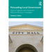Persuading Local Government: How to Organize and Implement Effective Advocacy Campaigns