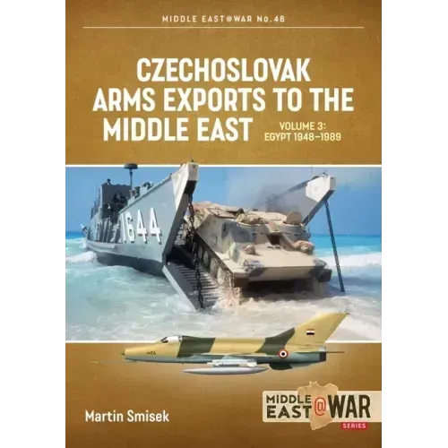 Czechoslovak Arms Exports to the Middle East: Volume 3: Egypt 1948 - 1989