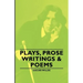 Plays, Prose Writings & Poems