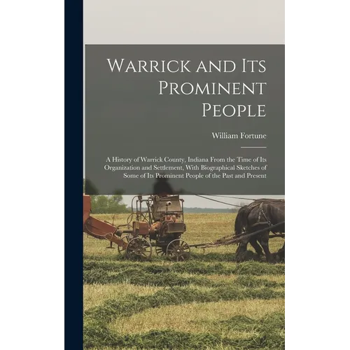 Warrick and its Prominent People: A History of Warrick County, Indiana From the Time of its Organization and Settlement, With Biographical Sketches of