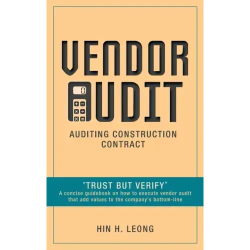 Vendor Audit - Auditing Construction Contract: "Trust but Verify" A concise guidebook on how to execute vendor audit that add values to the company's