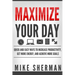 Maximize Your Day: Quick and Easy Ways to Increase Productivity, Get More Energy, and Achieve More Goals