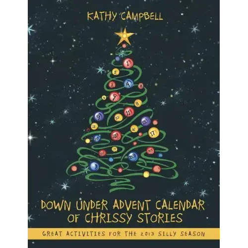 Down Under Advent Calendar of Chrissy Stories: Great Activities for the 2013 Silly Season