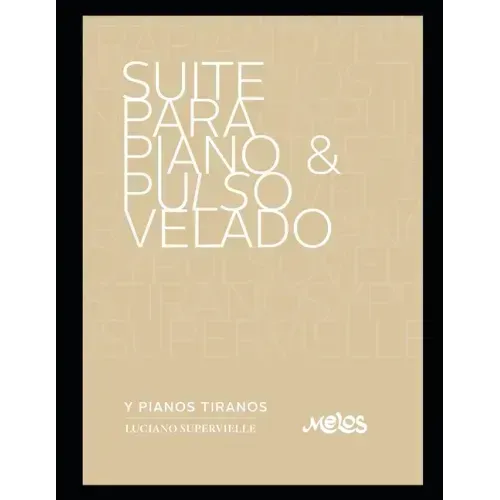 Suite para piano & pulso velado: ... y pianos tiranos