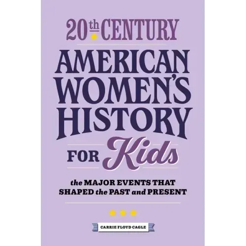 20th Century American Women's History for Kids: The Major Events That Shaped the Past and Present