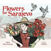 Flowers for Sarajevo
