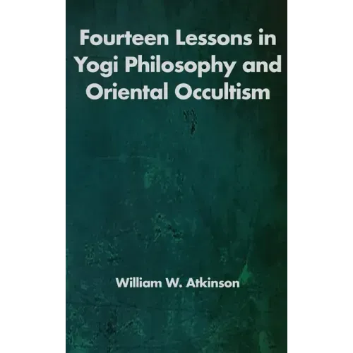 Fourteen Lessons in Yogi Philosophy and Oriental Occultism