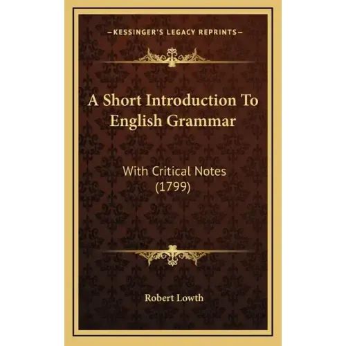 A Short Introduction to English Grammar: With Critical Notes (1799)