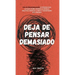 Deja de pensar demasiado: 23 técnicas para aliviar el estrés, detener las espirales negativas, despejar la mente y concentrarse en el presente