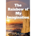 The Rainbow of My Imagination