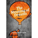 The Meaning of Dreams: A Dictionary of Over 40 of the Most Common Dreams
