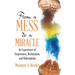 From a Mess to a Miracle: An Experience of Forgiveness, Restoration, and Redemption