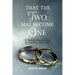 That The Two May Become One: 36 Wedding Sermons Sharing the Good News of God's Love