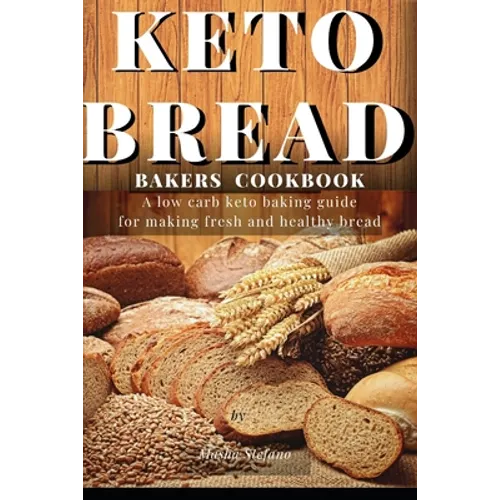 Keto Bread Bakers Cookbook: A low carb keto baking guide for making fresh and healthy bread