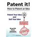 Patent it! How to patent an idea. Patent Your Idea and Sell Your Idea. UK and USA patent information.
