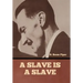 A Slave is a Slave