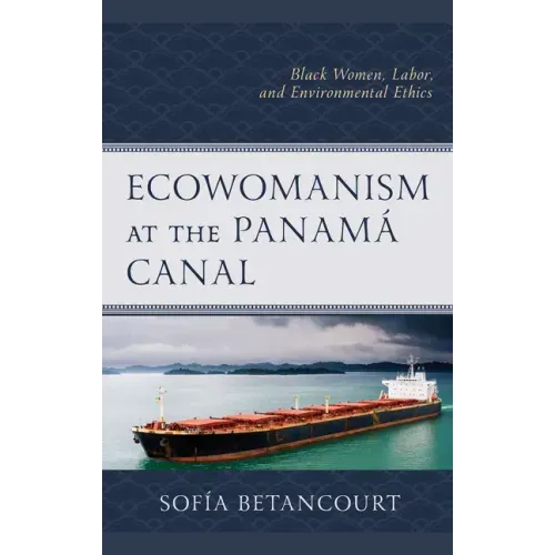 Ecowomanism at the Panamaa Canal: Black Women, Labor, and Environmental Ethics