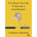 It Is Never Too Late to Become a Grandmaster
