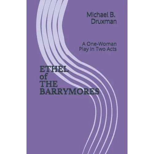 ETHEL of THE BARRYMORES: A One-Woman Play in Two Acts