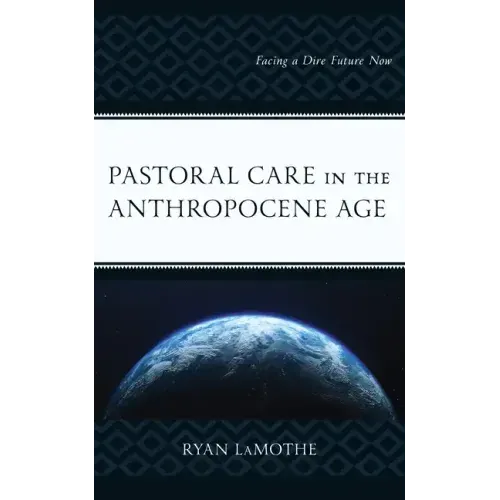 Pastoral Care in the Anthropocene Age: Facing a Dire Future Now