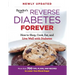 Reverse Diabetes Forever: How to Shop, Cook, Eat and Live Well with Diabetes