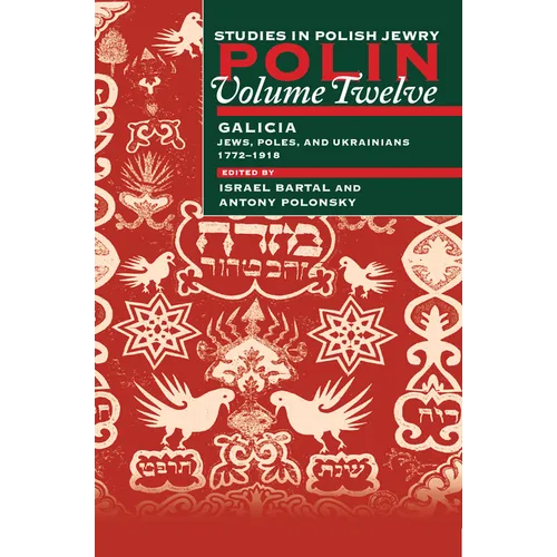 Polin: Studies in Polish Jewry Volume 12: Focusing on Galicia: Jews, Poles and Ukrainians 1772-1918