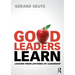 Good Leaders Learn: Lessons from Lifetimes of Leadership