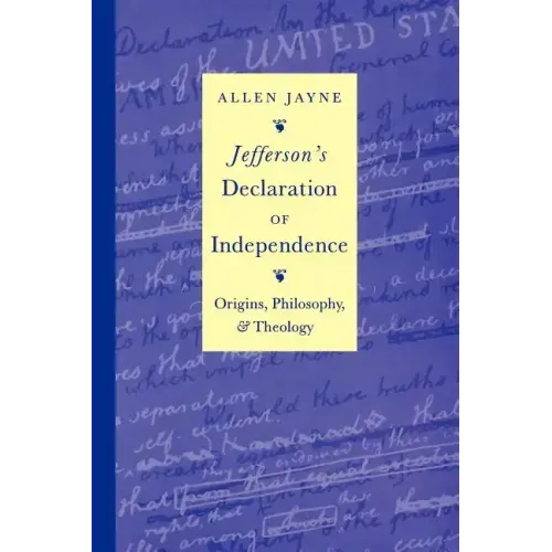 Jefferson's Declaration of Independence: Origins, Philosophy, and Theology