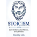Stoicism: Gain Resilience, Confidence, and Calmness