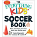 The Everything Kids' Soccer Book, 5th Edition: Rules, Techniques, and More about Your Favorite Sport!