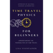 Time Travel Physics for Beginners: Understanding the Possibilities of Time Travel