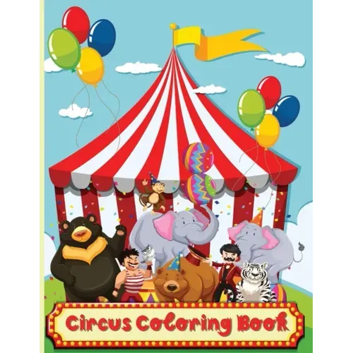 Circus Coloring Book: Fun Coloring Book For Kids Ages 2-4, 4-8