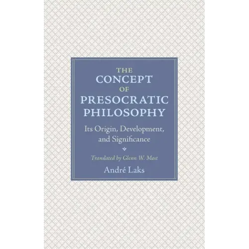 The Concept of Presocratic Philosophy: Its Origin, Development, and Significance