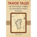 Tahoe Tales of Historic Times & Unforgettable People: of Historic Times & Unforgettable People