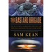 The Bastard Brigade: The True Story of the Renegade Scientists and Spies Who Sabotaged the Nazi Atomic Bomb