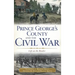 Prince George's County and the Civil War: Life on the Border