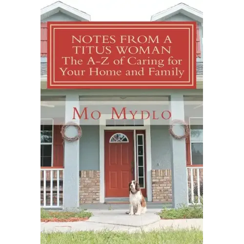 Notes from a Titus Woman: The A-Z of Caring for Your Home and Family