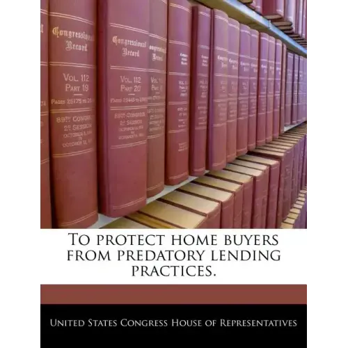 To Protect Home Buyers from Predatory Lending Practices.