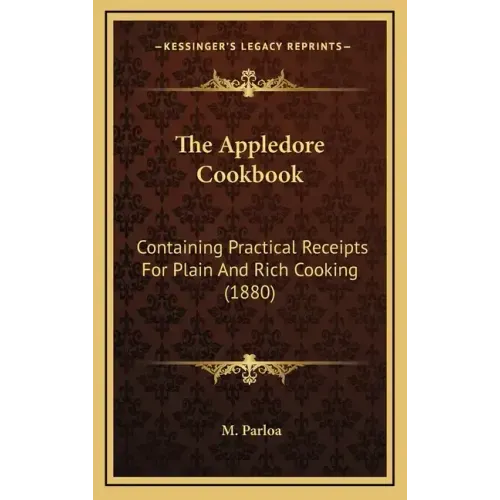 The Appledore Cookbook: Containing Practical Receipts for Plain and Rich Cooking (1880)