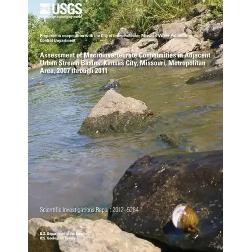 Assessment of Macroinvertebrate Communities in Adjacent Urban Stream Basins, Kansas City, Missouri, Metropolitan Area, 2007 through 2011