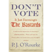 Don't Vote It Just Encourages the Bastards