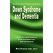 Down Syndrome and Dementia: A Guide for Family Members, Social and Health Care Staff and Students