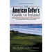 The American Golfer's Guide to Ireland: Nurturing Your Golfing Soul While Enjoying an Incomparable Irish Experience