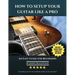 How To Setup Your Guitar Like A Pro: An Easy Guide for Beginners