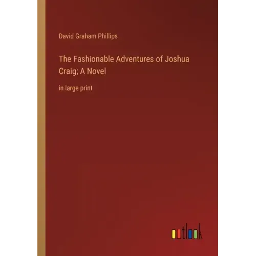 The Fashionable Adventures of Joshua Craig; A Novel: in large print
