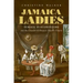 Jamaica Ladies: Female Slaveholders and the Creation of Britain's Atlantic Empire