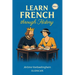 Learn French Through History (Vol. 1) - The Great Figures: A fun story-based French book combining language and culture for adult learners with some b
