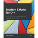 Modern CMake for C++: Discover a better approach to building, testing, and packaging your software