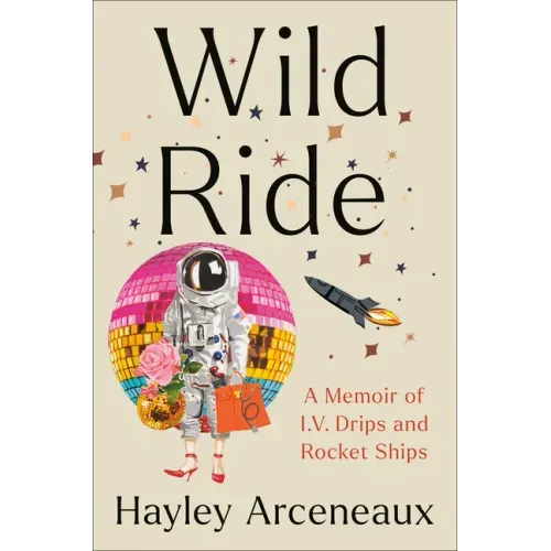 Wild Ride: A Memoir of I.V. Drips and Rocket Ships